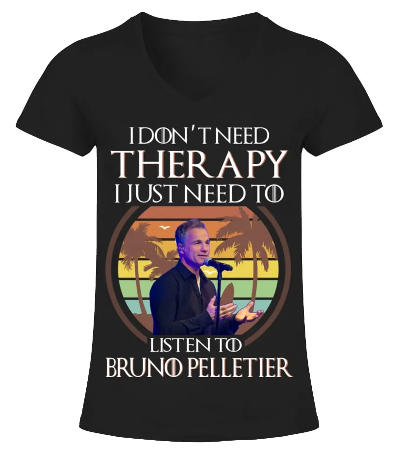 I DON'T NEED THERAPY I JUST NEED TO LISTEN TO BRUNO PELLETIER Camiseta cuello pico Mujer
