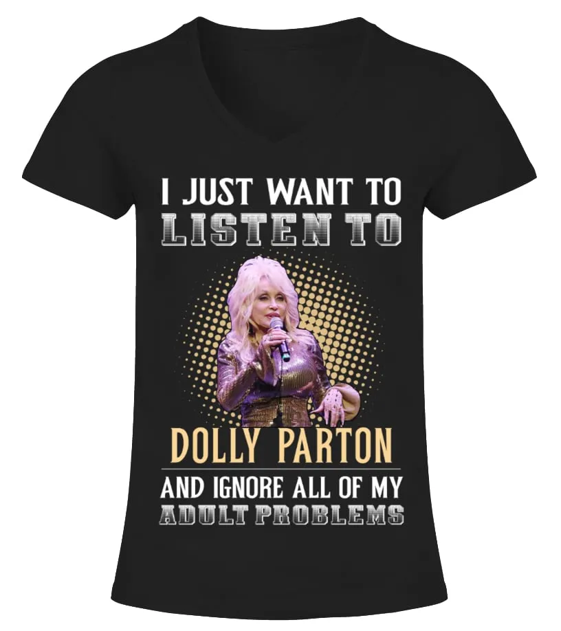 I JUST WANT TO LISTEN TO DOLLY PARTON AND IGNORE ALL OF MY ADULT PROBLEMS Camiseta cuello pico Mujer
