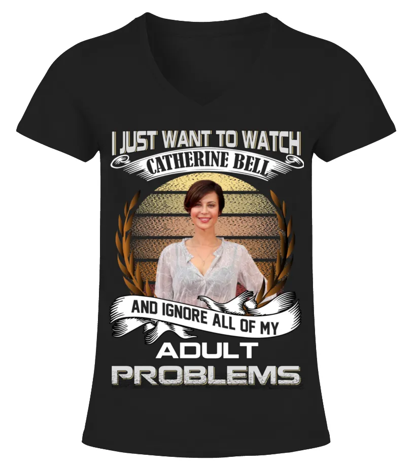 I JUST WANT TO WATCH CATHERINE BELL AND IGNORE ALL OF MY ADULT PROBLEMS Camiseta cuello pico Mujer