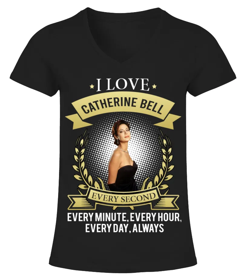 I LOVE CATHERINE BELL EVERY SECOND, EVERY MINUTE, EVERY HOUR, EVERY DAY, ALWAYS Camiseta cuello pico Mujer