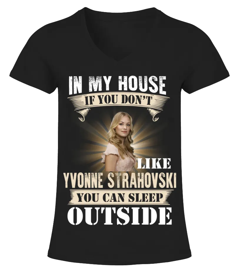 IN MY HOUSE IF YOU DON'T LIKE YVONNE STRAHOVSKI YOU CAN SLEEP OUTSIDE Camiseta cuello pico Mujer