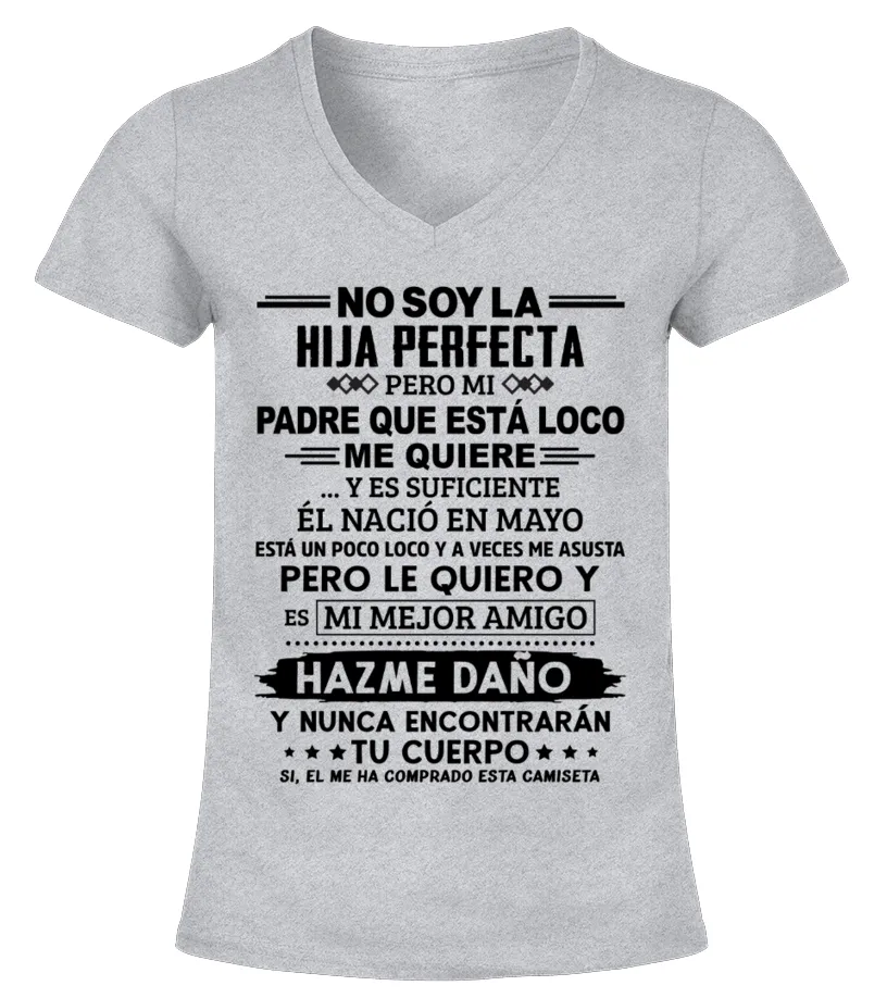 No soy la hija perfecta, pero mi padre que está loco me quiere y es suficiente,… Camiseta cuello pico Mujer