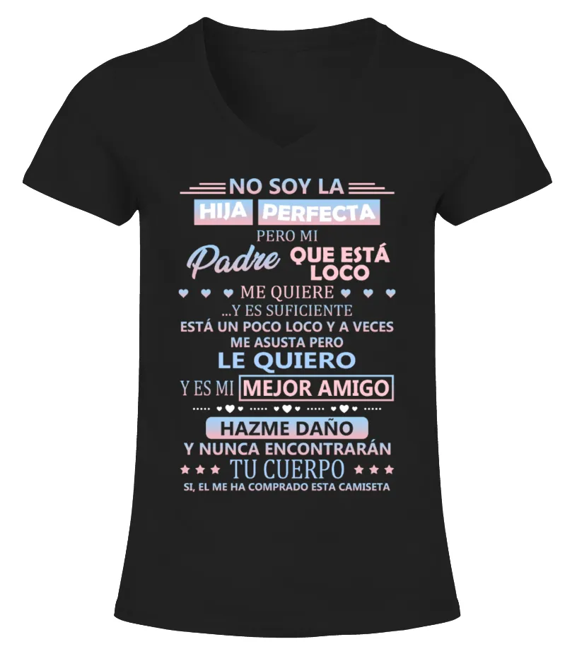 No soy la hija perfecta, pero mi padre que está loco me quiere... y es suficien… Camiseta cuello pico Mujer